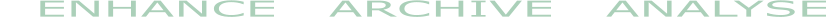 ENHANCE   ARCHIVE   ANALYSE