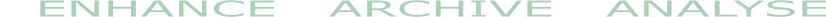 ENHANCE   ARCHIVE   ANALYSE