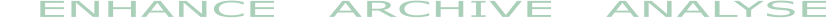 ENHANCE   ARCHIVE   ANALYSE