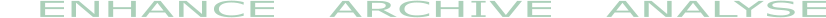 ENHANCE   ARCHIVE   ANALYSE